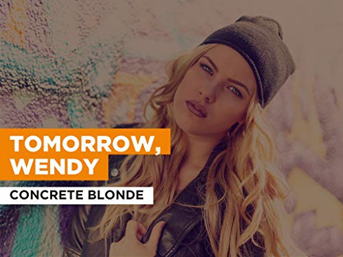 Tomorrow, Wendy al estilo de Concrete Blonde